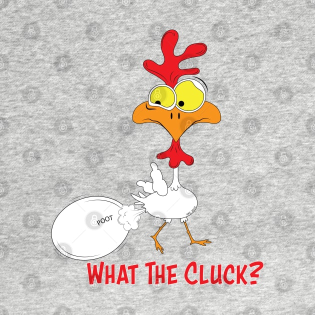 What The Cluck? by KKE Design and Illustration (kerbdawgz)